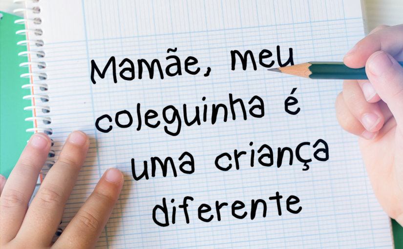 Mamãe, meu coleguinha é uma criança diferente