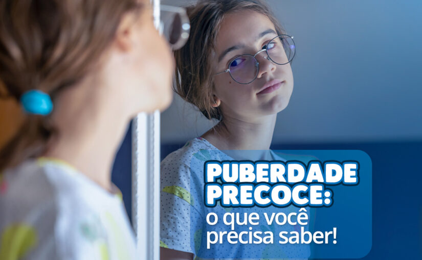 Puberdade Precoce: o que você precisa saber!